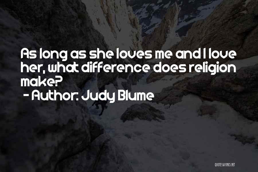 Judy Blume Quotes: As Long As She Loves Me And I Love Her, What Difference Does Religion Make?