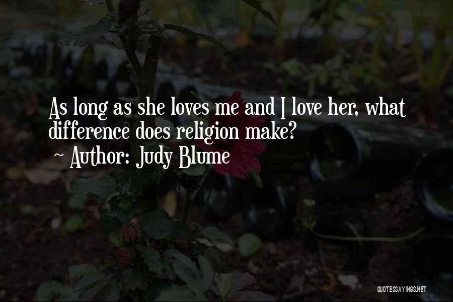 Judy Blume Quotes: As Long As She Loves Me And I Love Her, What Difference Does Religion Make?