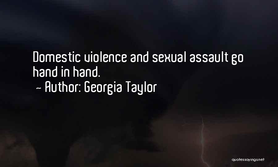 Georgia Taylor Quotes: Domestic Violence And Sexual Assault Go Hand In Hand.