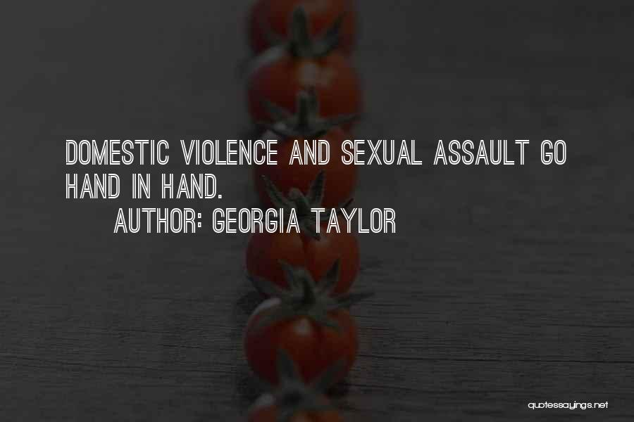Georgia Taylor Quotes: Domestic Violence And Sexual Assault Go Hand In Hand.