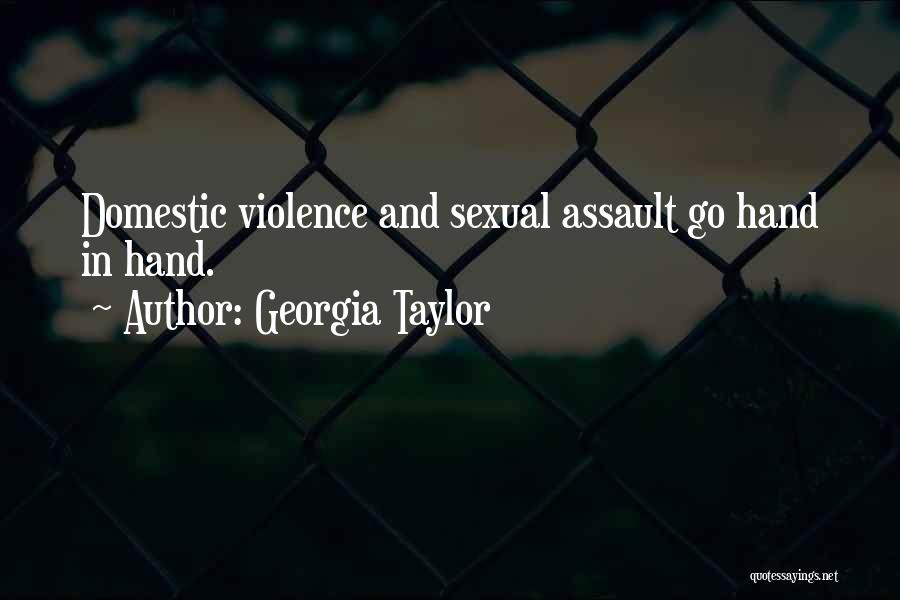 Georgia Taylor Quotes: Domestic Violence And Sexual Assault Go Hand In Hand.