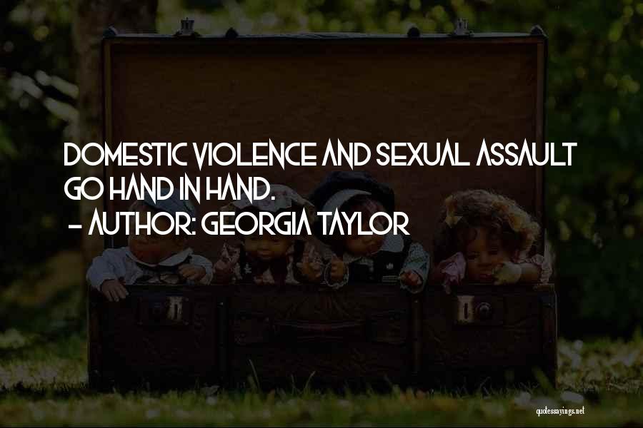 Georgia Taylor Quotes: Domestic Violence And Sexual Assault Go Hand In Hand.