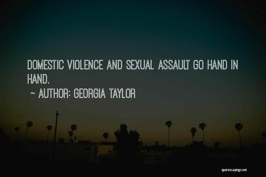 Georgia Taylor Quotes: Domestic Violence And Sexual Assault Go Hand In Hand.