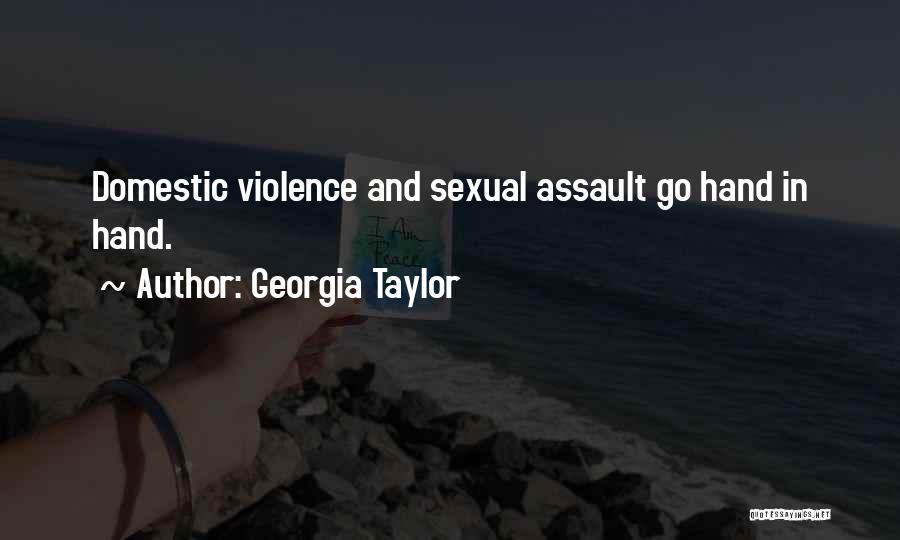 Georgia Taylor Quotes: Domestic Violence And Sexual Assault Go Hand In Hand.