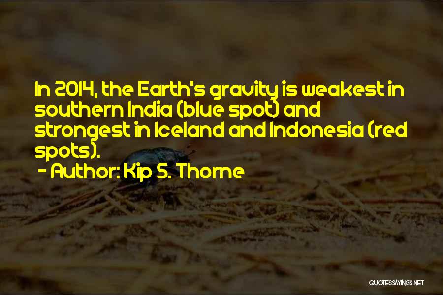 Kip S. Thorne Quotes: In 2014, The Earth's Gravity Is Weakest In Southern India (blue Spot) And Strongest In Iceland And Indonesia (red Spots).