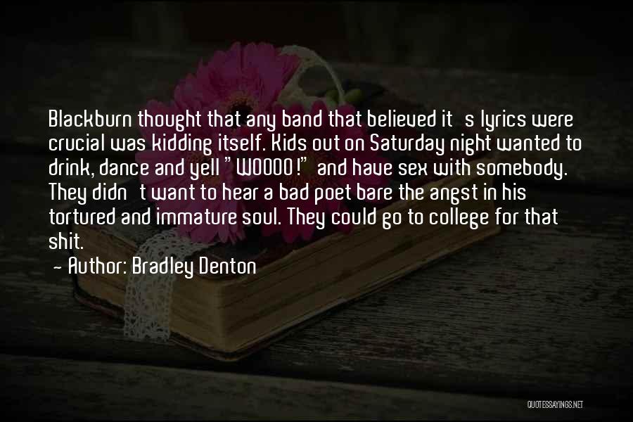 Bradley Denton Quotes: Blackburn Thought That Any Band That Believed It's Lyrics Were Crucial Was Kidding Itself. Kids Out On Saturday Night Wanted