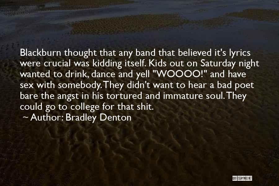 Bradley Denton Quotes: Blackburn Thought That Any Band That Believed It's Lyrics Were Crucial Was Kidding Itself. Kids Out On Saturday Night Wanted