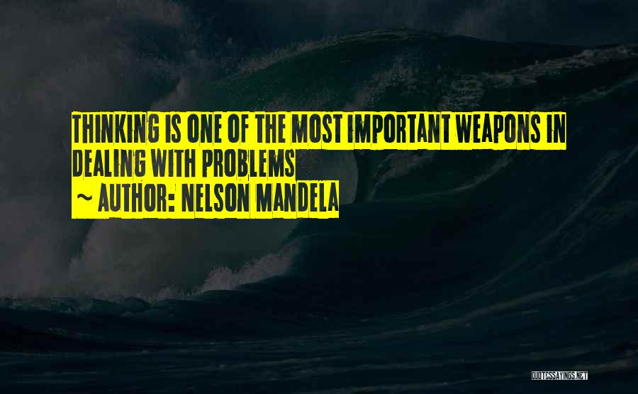 Nelson Mandela Quotes: Thinking Is One Of The Most Important Weapons In Dealing With Problems