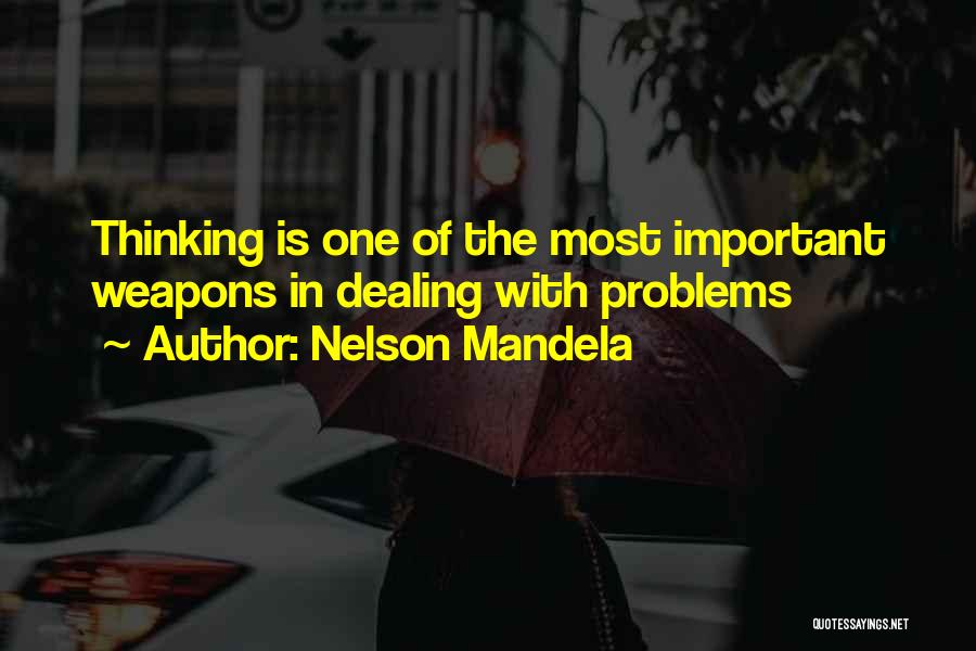 Nelson Mandela Quotes: Thinking Is One Of The Most Important Weapons In Dealing With Problems