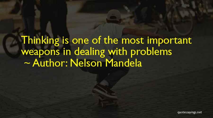 Nelson Mandela Quotes: Thinking Is One Of The Most Important Weapons In Dealing With Problems