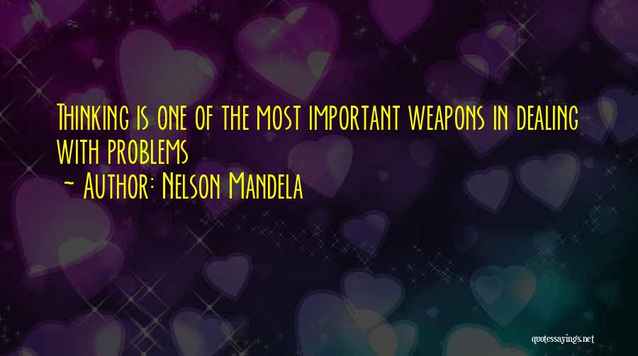 Nelson Mandela Quotes: Thinking Is One Of The Most Important Weapons In Dealing With Problems