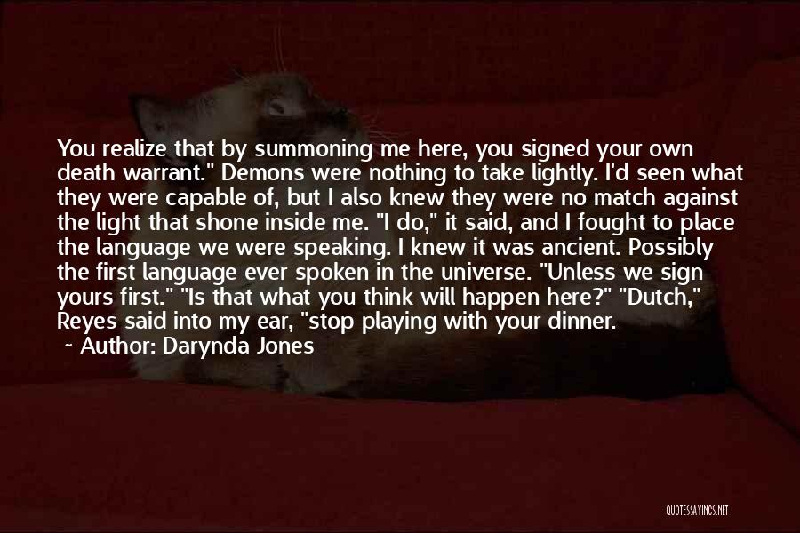 Darynda Jones Quotes: You Realize That By Summoning Me Here, You Signed Your Own Death Warrant. Demons Were Nothing To Take Lightly. I'd