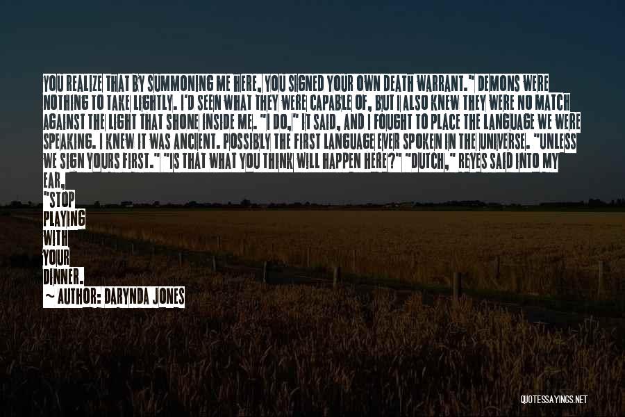 Darynda Jones Quotes: You Realize That By Summoning Me Here, You Signed Your Own Death Warrant. Demons Were Nothing To Take Lightly. I'd