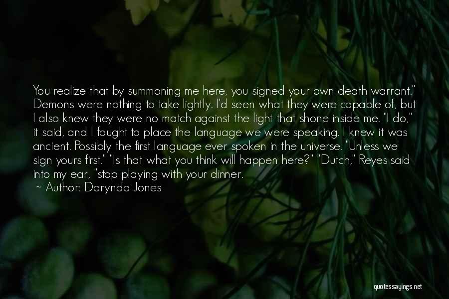 Darynda Jones Quotes: You Realize That By Summoning Me Here, You Signed Your Own Death Warrant. Demons Were Nothing To Take Lightly. I'd