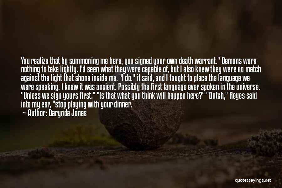 Darynda Jones Quotes: You Realize That By Summoning Me Here, You Signed Your Own Death Warrant. Demons Were Nothing To Take Lightly. I'd