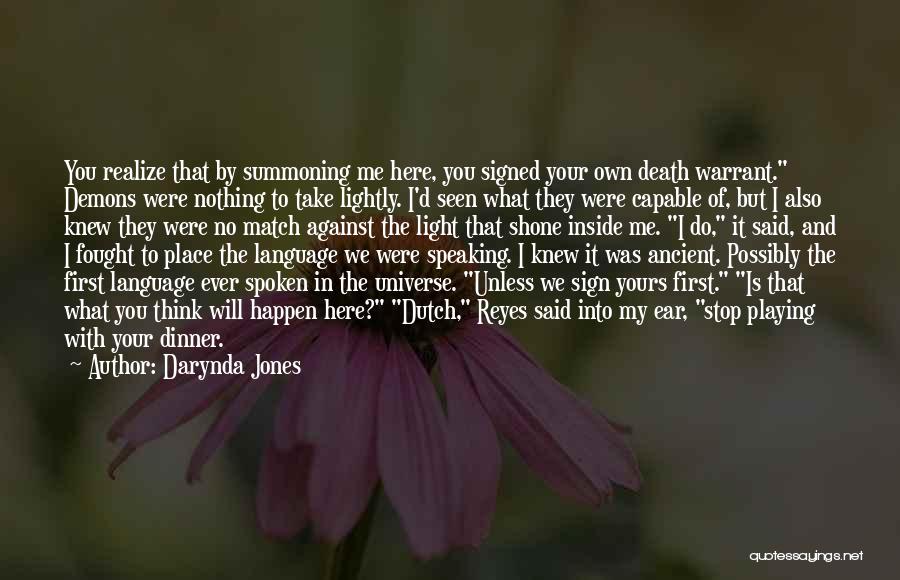 Darynda Jones Quotes: You Realize That By Summoning Me Here, You Signed Your Own Death Warrant. Demons Were Nothing To Take Lightly. I'd