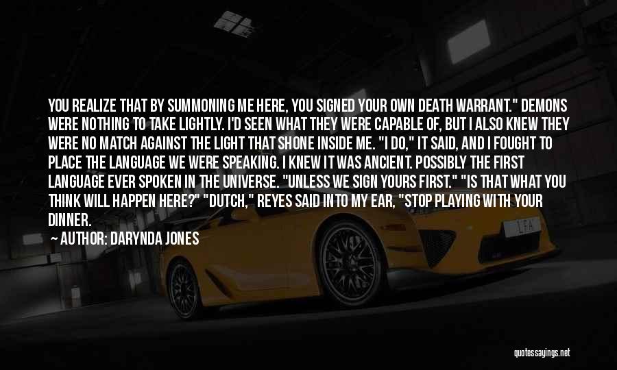 Darynda Jones Quotes: You Realize That By Summoning Me Here, You Signed Your Own Death Warrant. Demons Were Nothing To Take Lightly. I'd