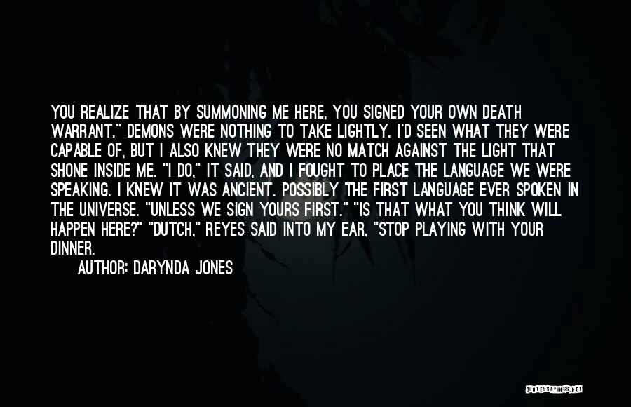 Darynda Jones Quotes: You Realize That By Summoning Me Here, You Signed Your Own Death Warrant. Demons Were Nothing To Take Lightly. I'd