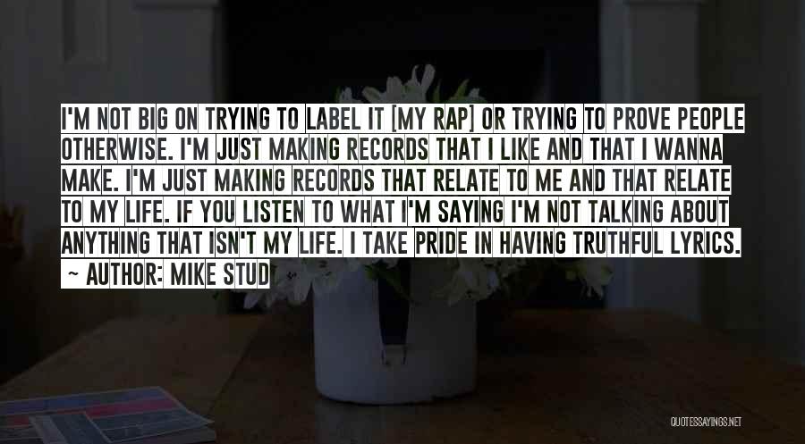 Mike Stud Quotes: I'm Not Big On Trying To Label It [my Rap] Or Trying To Prove People Otherwise. I'm Just Making Records