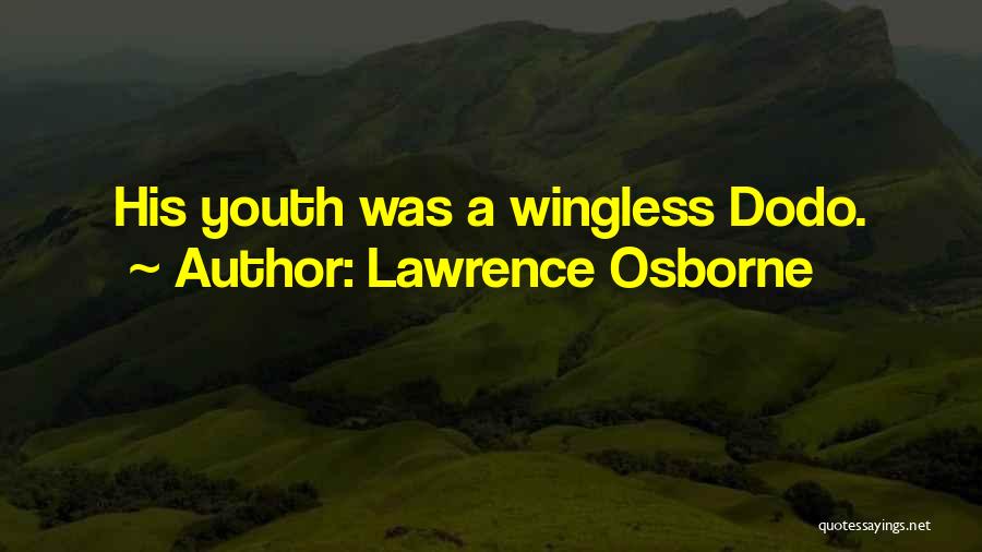 Lawrence Osborne Quotes: His Youth Was A Wingless Dodo.