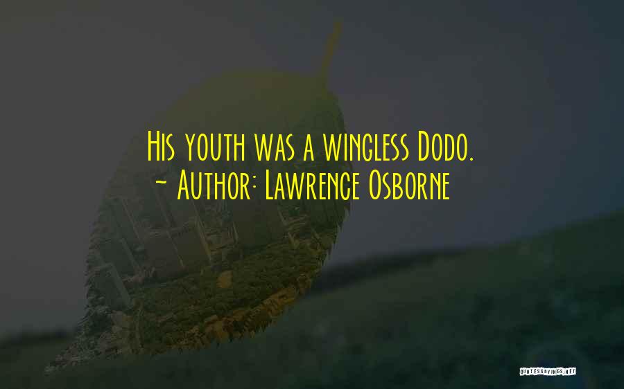 Lawrence Osborne Quotes: His Youth Was A Wingless Dodo.