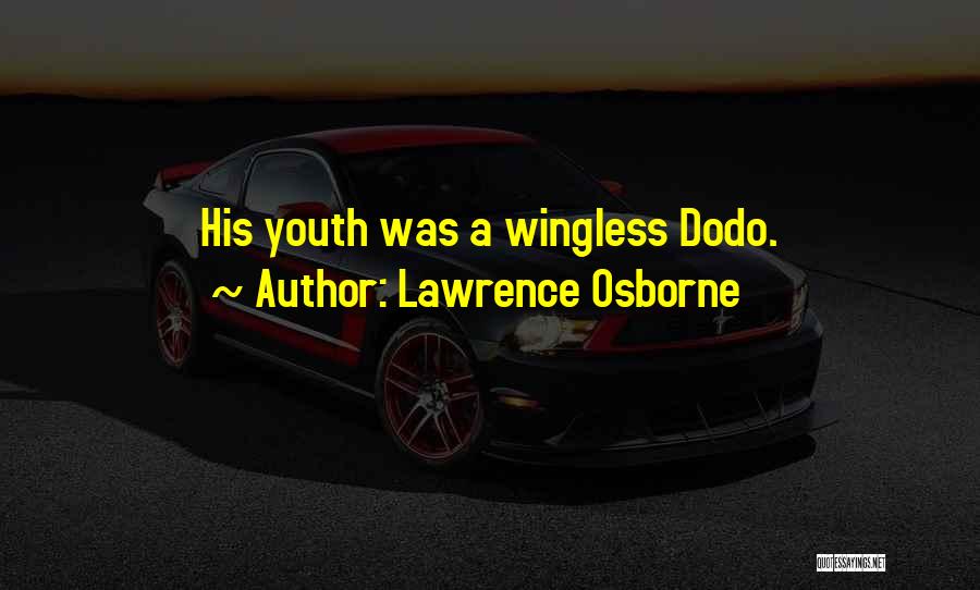 Lawrence Osborne Quotes: His Youth Was A Wingless Dodo.