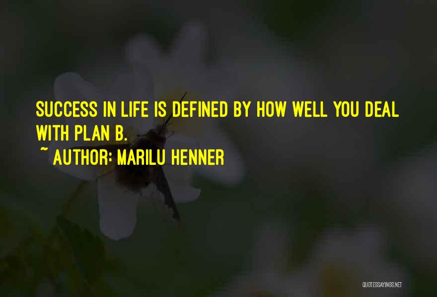 Marilu Henner Quotes: Success In Life Is Defined By How Well You Deal With Plan B.