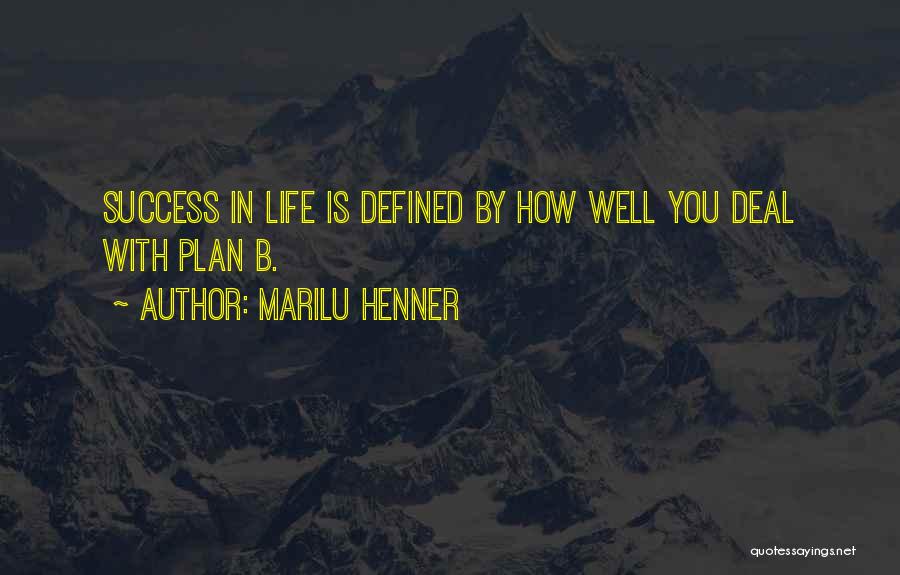 Marilu Henner Quotes: Success In Life Is Defined By How Well You Deal With Plan B.