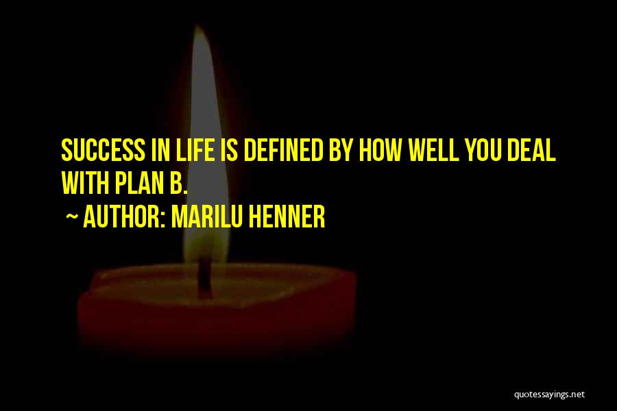 Marilu Henner Quotes: Success In Life Is Defined By How Well You Deal With Plan B.