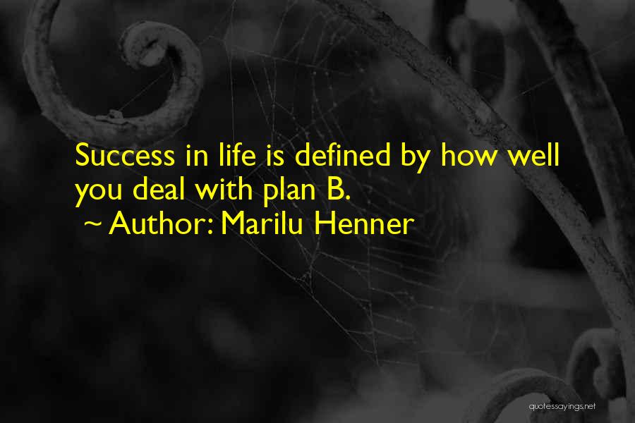 Marilu Henner Quotes: Success In Life Is Defined By How Well You Deal With Plan B.