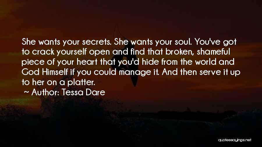 Tessa Dare Quotes: She Wants Your Secrets. She Wants Your Soul. You've Got To Crack Yourself Open And Find That Broken, Shameful Piece