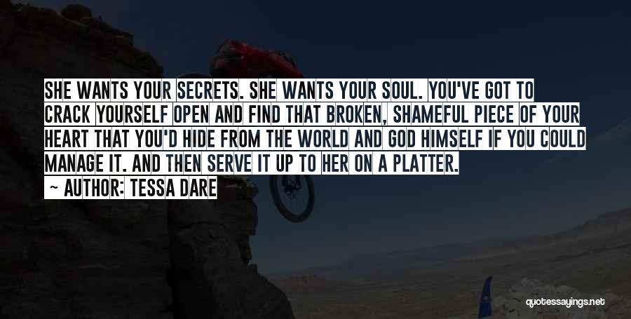 Tessa Dare Quotes: She Wants Your Secrets. She Wants Your Soul. You've Got To Crack Yourself Open And Find That Broken, Shameful Piece