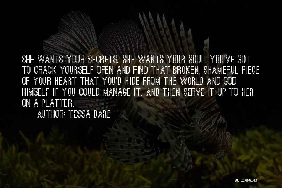 Tessa Dare Quotes: She Wants Your Secrets. She Wants Your Soul. You've Got To Crack Yourself Open And Find That Broken, Shameful Piece