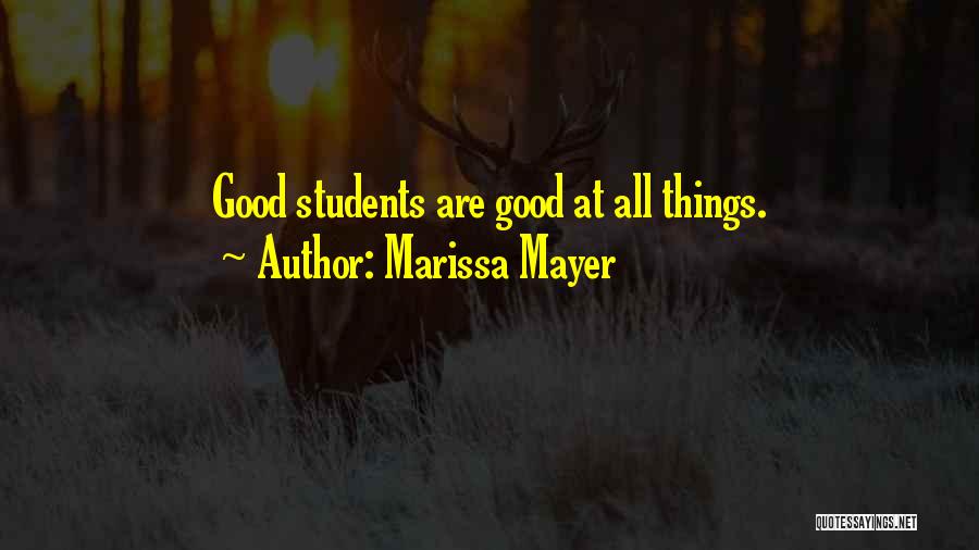 Marissa Mayer Quotes: Good Students Are Good At All Things.