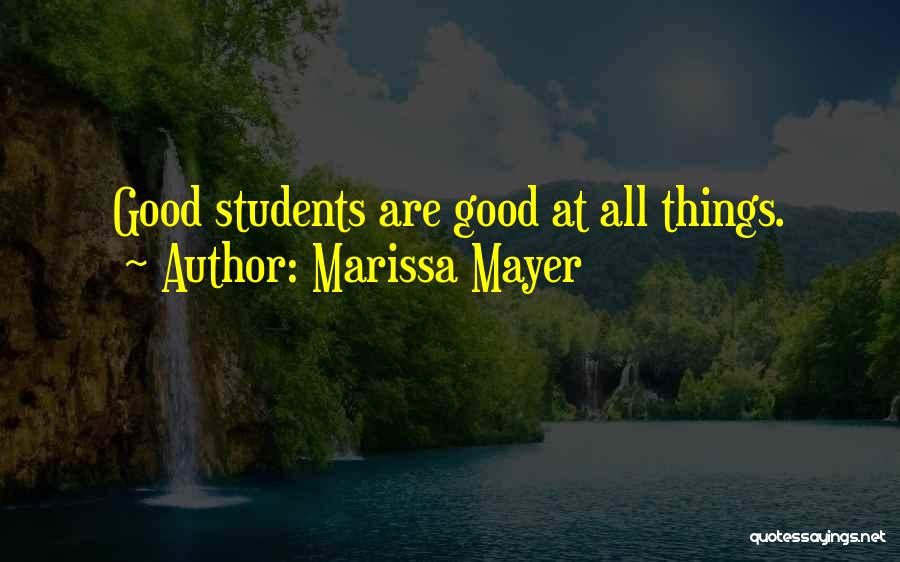 Marissa Mayer Quotes: Good Students Are Good At All Things.