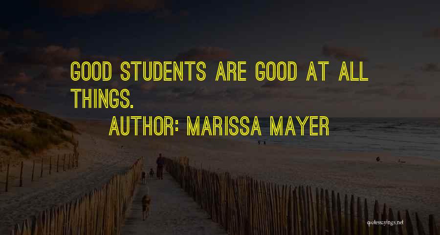 Marissa Mayer Quotes: Good Students Are Good At All Things.