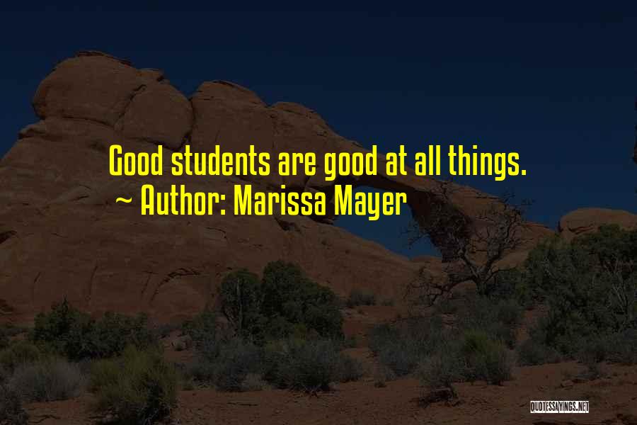Marissa Mayer Quotes: Good Students Are Good At All Things.