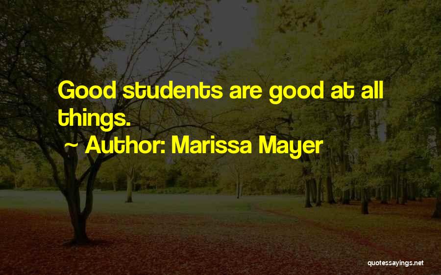 Marissa Mayer Quotes: Good Students Are Good At All Things.