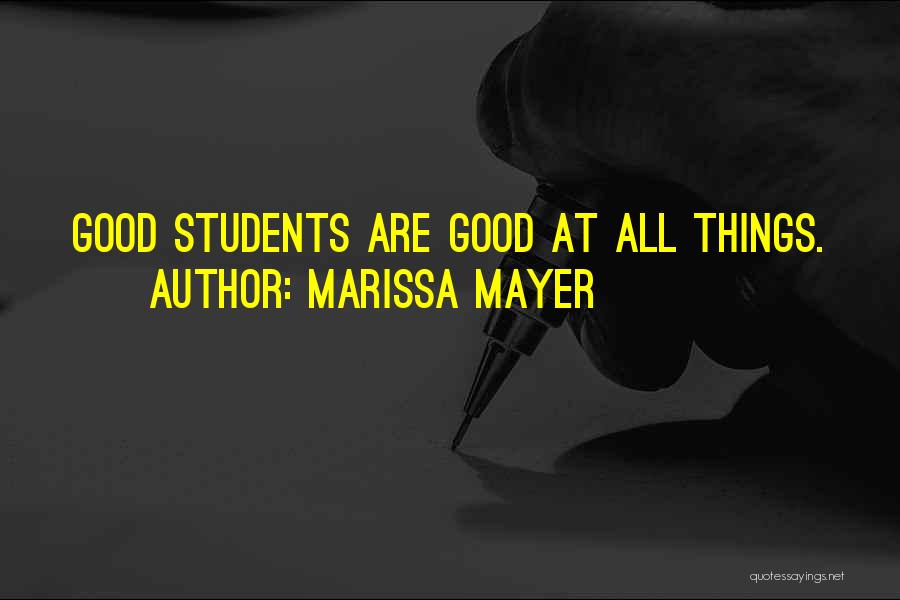Marissa Mayer Quotes: Good Students Are Good At All Things.