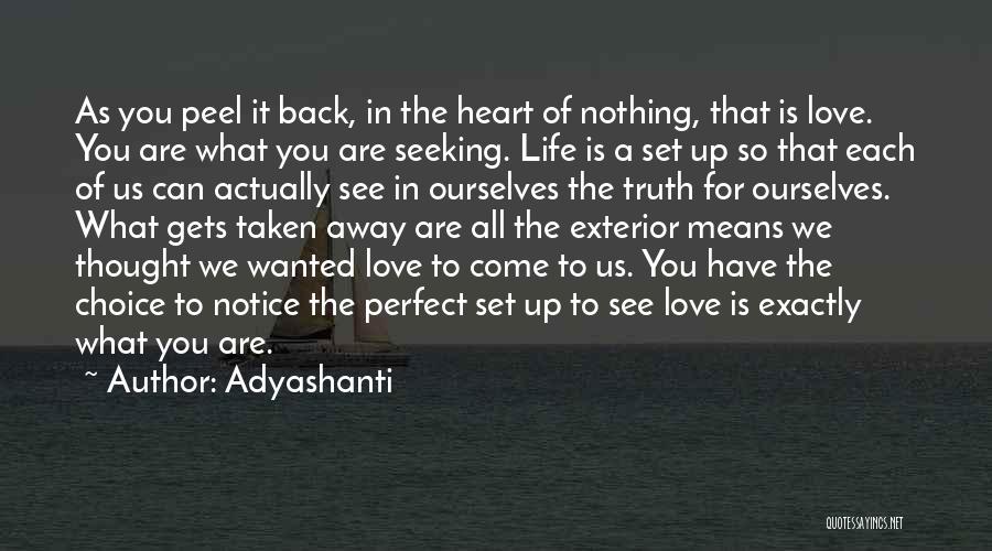 Adyashanti Quotes: As You Peel It Back, In The Heart Of Nothing, That Is Love. You Are What You Are Seeking. Life