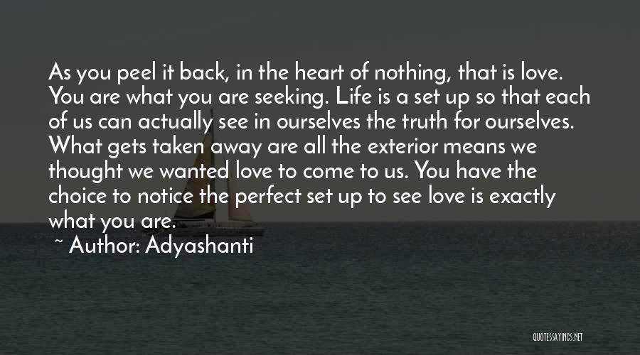 Adyashanti Quotes: As You Peel It Back, In The Heart Of Nothing, That Is Love. You Are What You Are Seeking. Life