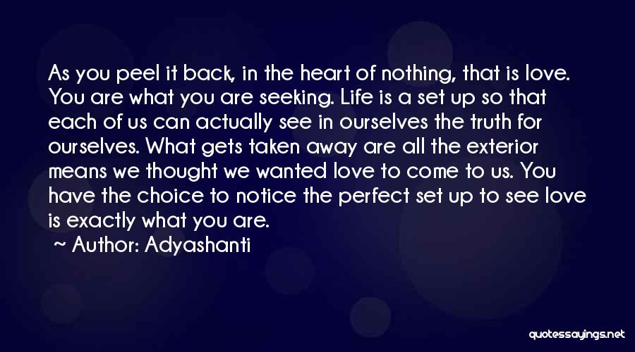 Adyashanti Quotes: As You Peel It Back, In The Heart Of Nothing, That Is Love. You Are What You Are Seeking. Life