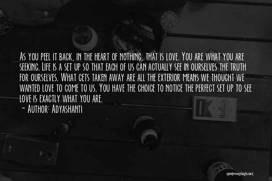 Adyashanti Quotes: As You Peel It Back, In The Heart Of Nothing, That Is Love. You Are What You Are Seeking. Life