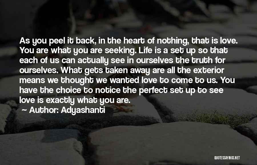 Adyashanti Quotes: As You Peel It Back, In The Heart Of Nothing, That Is Love. You Are What You Are Seeking. Life