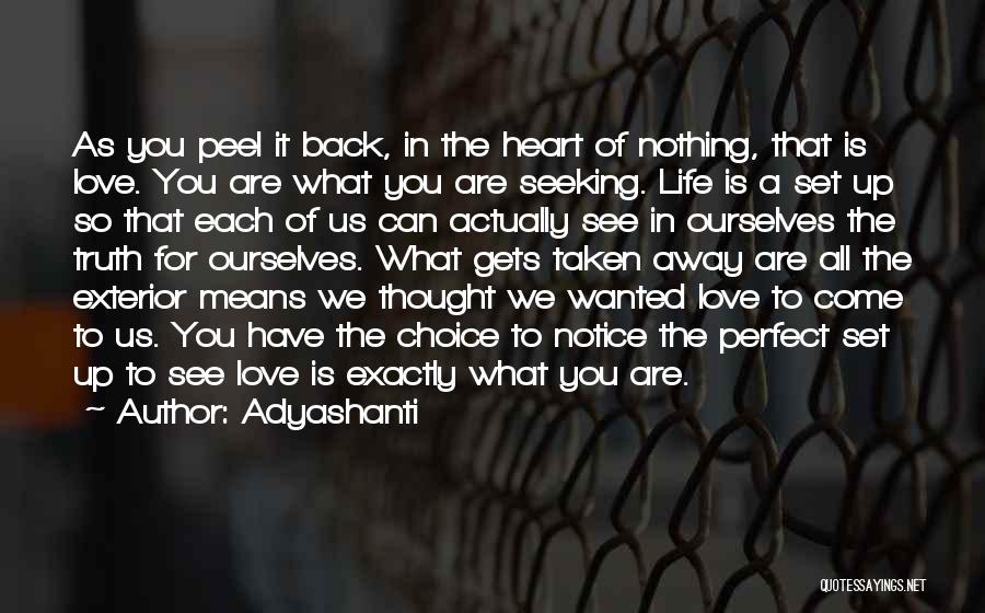 Adyashanti Quotes: As You Peel It Back, In The Heart Of Nothing, That Is Love. You Are What You Are Seeking. Life