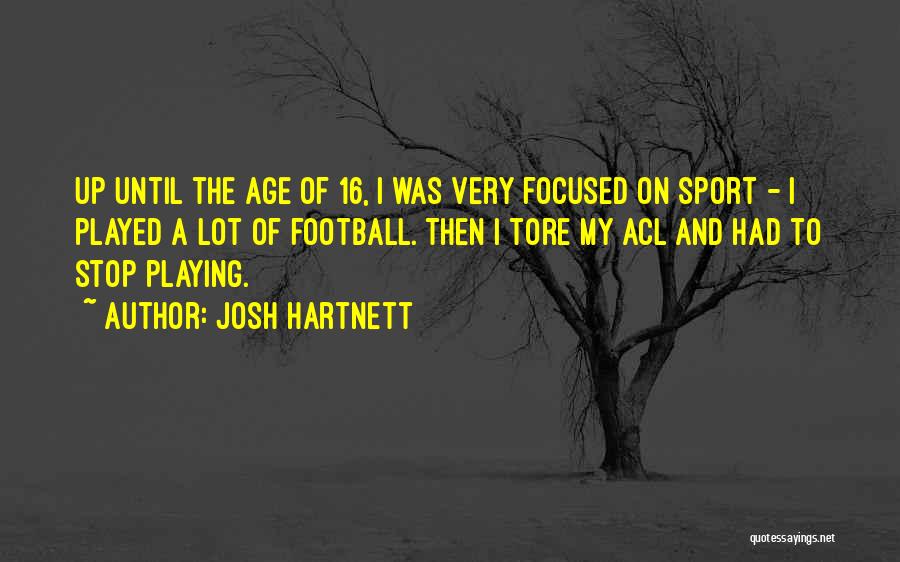 Josh Hartnett Quotes: Up Until The Age Of 16, I Was Very Focused On Sport - I Played A Lot Of Football. Then