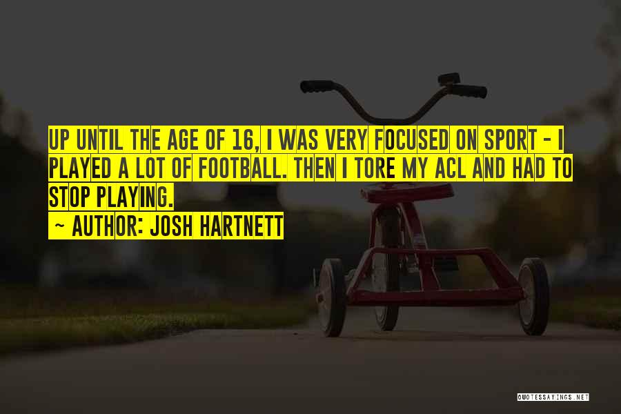 Josh Hartnett Quotes: Up Until The Age Of 16, I Was Very Focused On Sport - I Played A Lot Of Football. Then