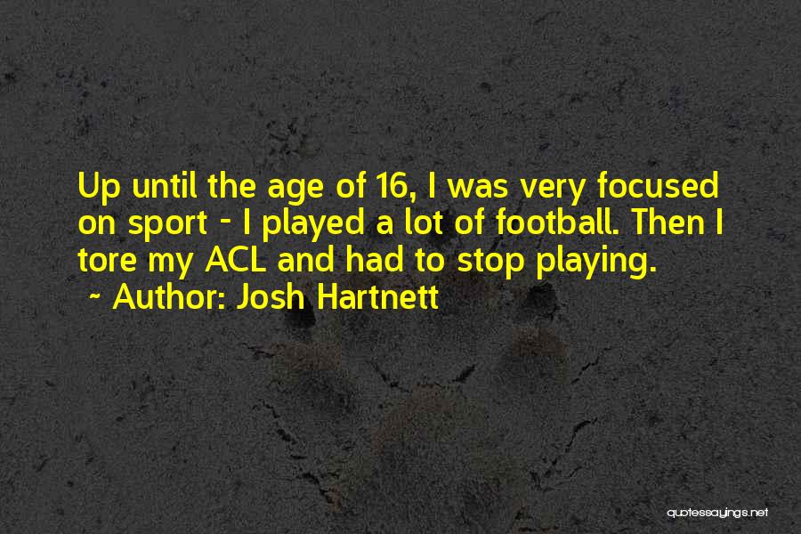 Josh Hartnett Quotes: Up Until The Age Of 16, I Was Very Focused On Sport - I Played A Lot Of Football. Then