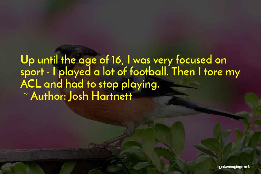 Josh Hartnett Quotes: Up Until The Age Of 16, I Was Very Focused On Sport - I Played A Lot Of Football. Then