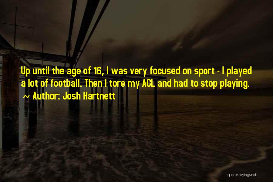 Josh Hartnett Quotes: Up Until The Age Of 16, I Was Very Focused On Sport - I Played A Lot Of Football. Then